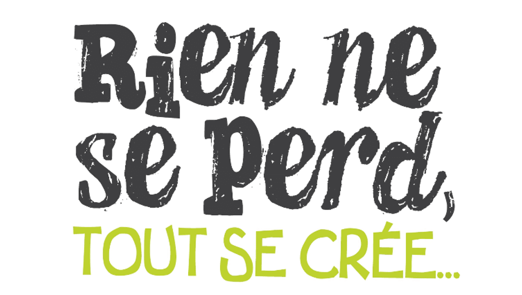 Rien ne se perd, tout se crée… Rien ne se perd, tout se crée…